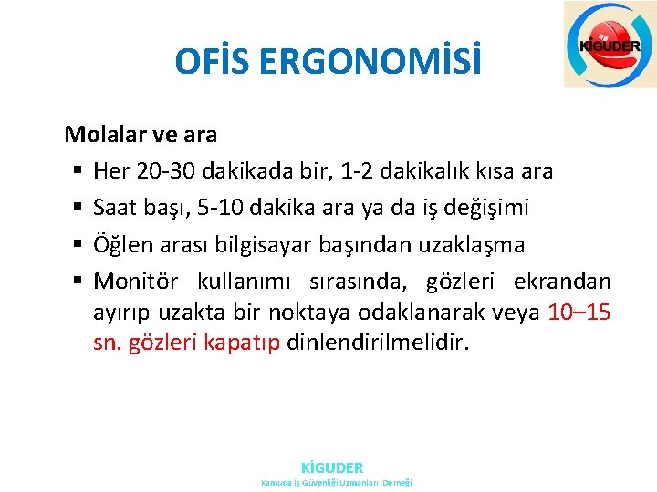 OFİS ERGONOMİSİ Molalar ve ara § Her 20 -30 dakikada bir, 1 -2 dakikalık OFİS ERGONOMİSİ Molalar ve ara § Her 20 -30 dakikada bir, 1 -2 dakikalık