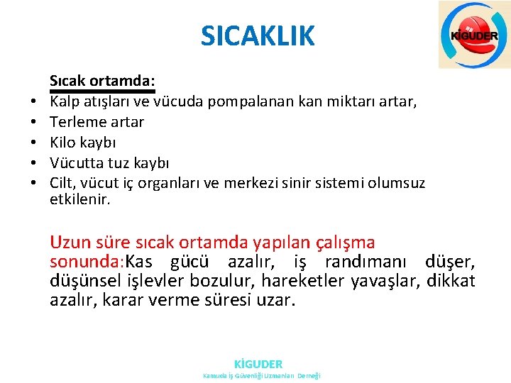 SICAKLIK • • • Sıcak ortamda: Kalp atışları ve vücuda pompalanan kan miktarı artar, SICAKLIK • • • Sıcak ortamda: Kalp atışları ve vücuda pompalanan kan miktarı artar,
