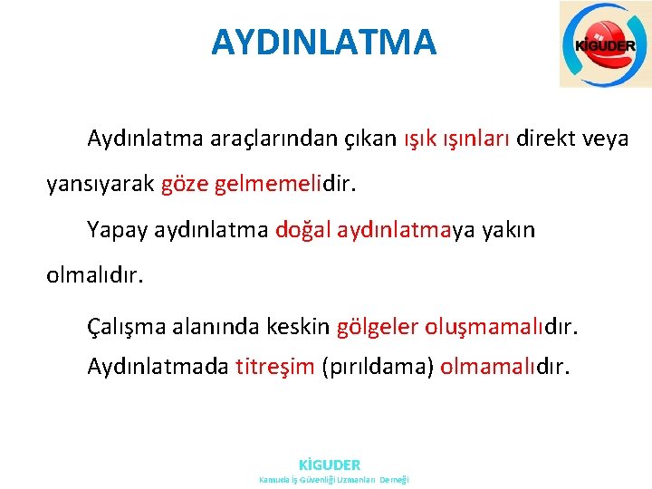 AYDINLATMA Aydınlatma araçlarından çıkan ışık ışınları direkt veya yansıyarak göze gelmemelidir. Yapay aydınlatma doğal AYDINLATMA Aydınlatma araçlarından çıkan ışık ışınları direkt veya yansıyarak göze gelmemelidir. Yapay aydınlatma doğal