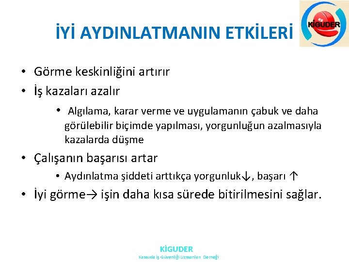 İYİ AYDINLATMANIN ETKİLERİ • Görme keskinliğini artırır • İş kazaları azalır • Algılama, karar İYİ AYDINLATMANIN ETKİLERİ • Görme keskinliğini artırır • İş kazaları azalır • Algılama, karar