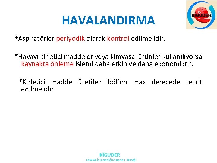 HAVALANDIRMA *Aspiratörler periyodik olarak kontrol edilmelidir. *Havayı kirletici maddeler veya kimyasal ürünler kullanılıyorsa kaynakta HAVALANDIRMA *Aspiratörler periyodik olarak kontrol edilmelidir. *Havayı kirletici maddeler veya kimyasal ürünler kullanılıyorsa kaynakta