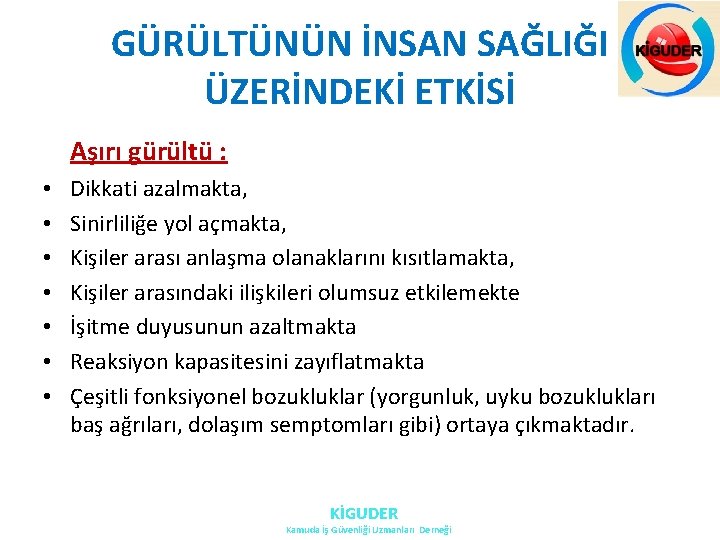 GÜRÜLTÜNÜN İNSAN SAĞLIĞI ÜZERİNDEKİ ETKİSİ Aşırı gürültü : • • Dikkati azalmakta, Sinirliliğe yol GÜRÜLTÜNÜN İNSAN SAĞLIĞI ÜZERİNDEKİ ETKİSİ Aşırı gürültü : • • Dikkati azalmakta, Sinirliliğe yol