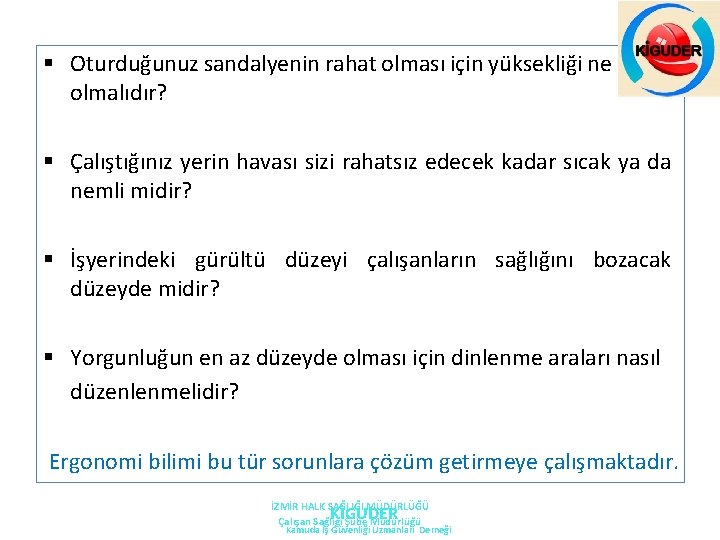 § Oturduğunuz sandalyenin rahat olması için yüksekliği ne kadar olmalıdır? § Çalıştığınız yerin havası § Oturduğunuz sandalyenin rahat olması için yüksekliği ne kadar olmalıdır? § Çalıştığınız yerin havası
