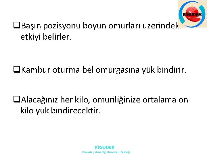 q. Başın pozisyonu boyun omurları üzerindeki etkiyi belirler. q. Kambur oturma bel omurgasına yük q. Başın pozisyonu boyun omurları üzerindeki etkiyi belirler. q. Kambur oturma bel omurgasına yük