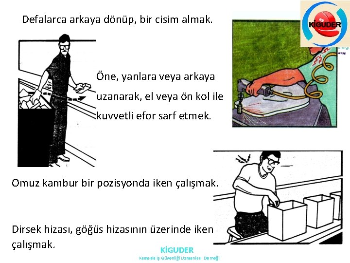 Defalarca arkaya dönüp, bir cisim almak. Öne, yanlara veya arkaya uzanarak, el veya ön Defalarca arkaya dönüp, bir cisim almak. Öne, yanlara veya arkaya uzanarak, el veya ön