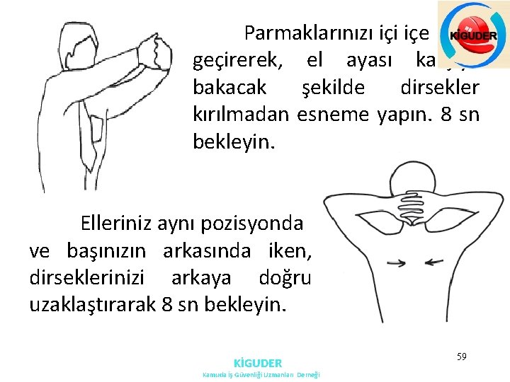 Parmaklarınızı içi içe geçirerek, el ayası karşıya bakacak şekilde dirsekler kırılmadan esneme yapın. 8 Parmaklarınızı içi içe geçirerek, el ayası karşıya bakacak şekilde dirsekler kırılmadan esneme yapın. 8