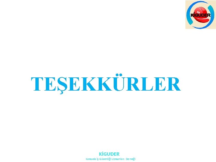 TEŞEKKÜRLER KİGUDER Kamuda İş Güvenliği Uzmanları Derneği TEŞEKKÜRLER KİGUDER Kamuda İş Güvenliği Uzmanları Derneği