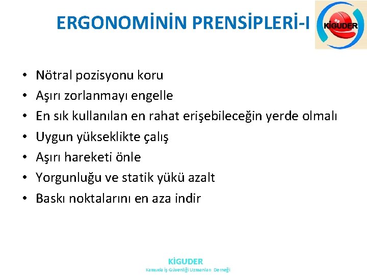 ERGONOMİNİN PRENSİPLERİ-I • • Nötral pozisyonu koru Aşırı zorlanmayı engelle En sık kullanılan en ERGONOMİNİN PRENSİPLERİ-I • • Nötral pozisyonu koru Aşırı zorlanmayı engelle En sık kullanılan en