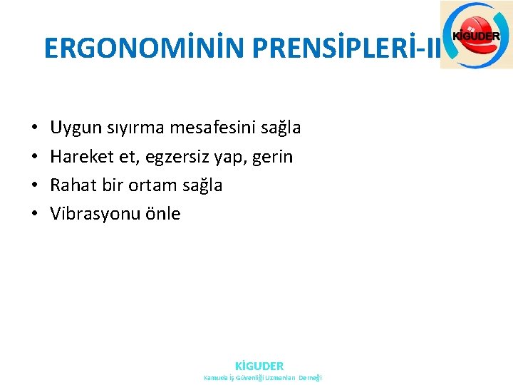 ERGONOMİNİN PRENSİPLERİ-II • • Uygun sıyırma mesafesini sağla Hareket et, egzersiz yap, gerin Rahat ERGONOMİNİN PRENSİPLERİ-II • • Uygun sıyırma mesafesini sağla Hareket et, egzersiz yap, gerin Rahat
