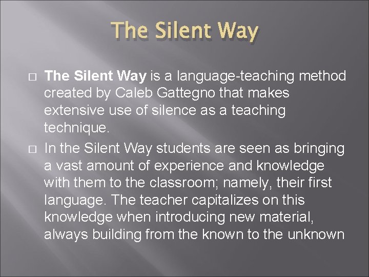 The Silent Way � � The Silent Way is a language-teaching method created by