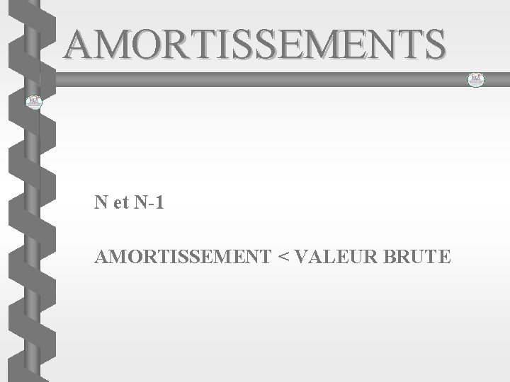 AMORTISSEMENTS N et N-1 AMORTISSEMENT < VALEUR BRUTE 