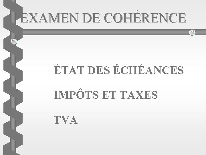 EXAMEN DE COHÉRENCE ÉTAT DES ÉCHÉANCES IMPÔTS ET TAXES TVA 