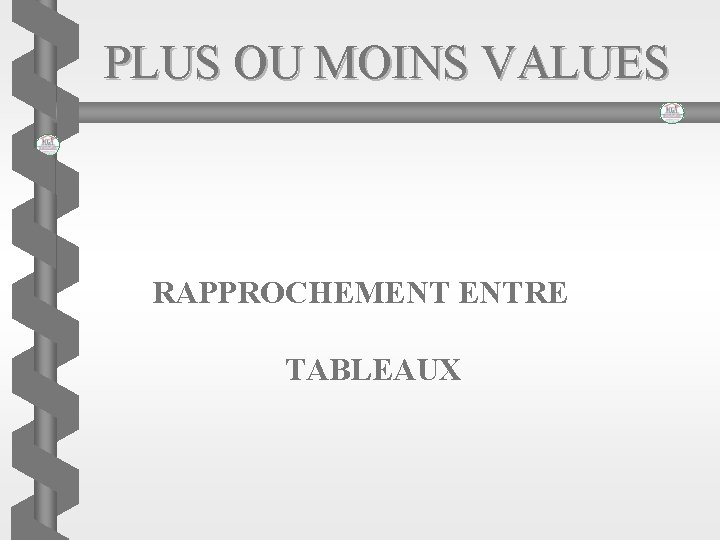 PLUS OU MOINS VALUES RAPPROCHEMENT ENTRE TABLEAUX 