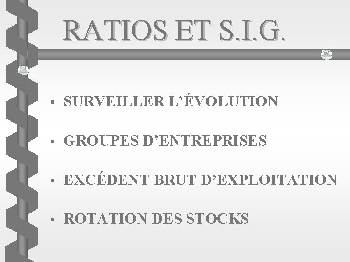 RATIOS ET S. I. G. § SURVEILLER L’ÉVOLUTION § GROUPES D’ENTREPRISES § EXCÉDENT BRUT