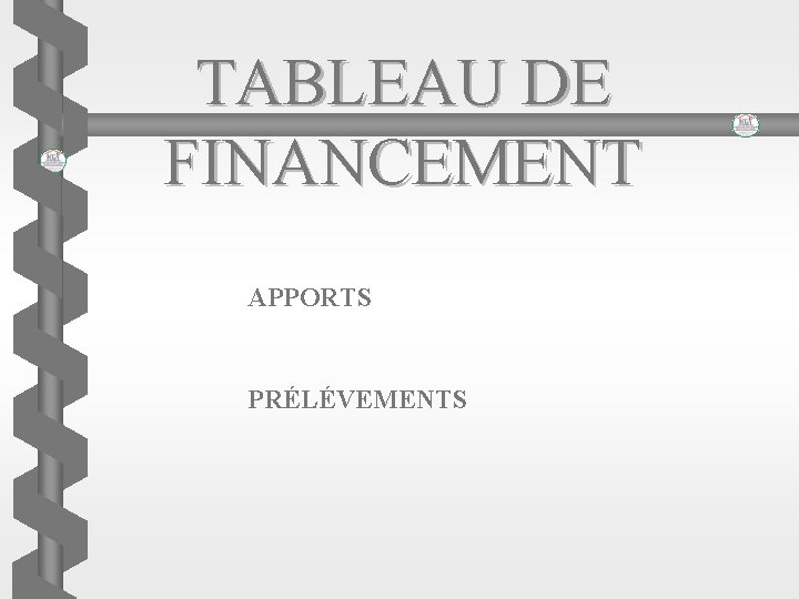 TABLEAU DE FINANCEMENT APPORTS PRÉLÉVEMENTS 