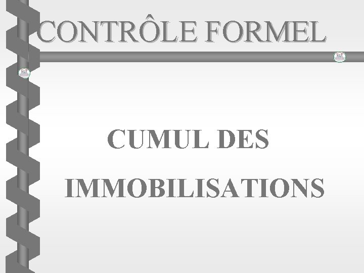 CONTRÔLE FORMEL CUMUL DES IMMOBILISATIONS 