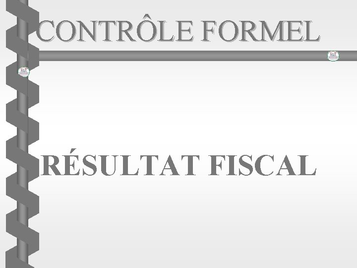 CONTRÔLE FORMEL RÉSULTAT FISCAL 