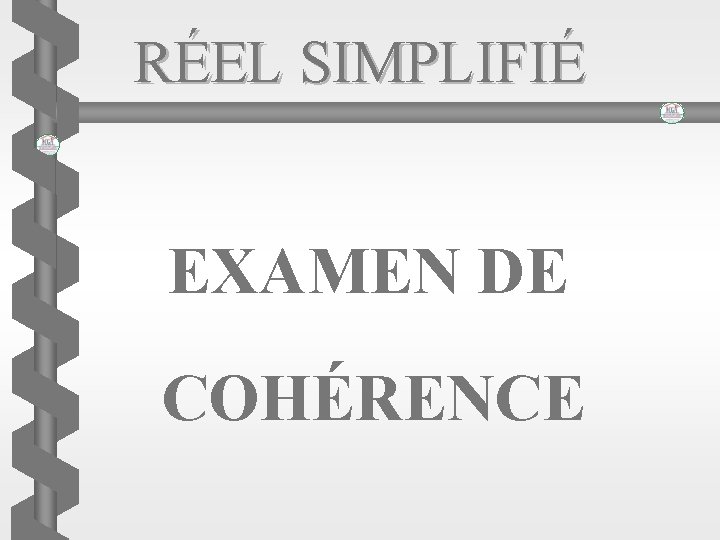 RÉEL SIMPLIFIÉ EXAMEN DE COHÉRENCE 