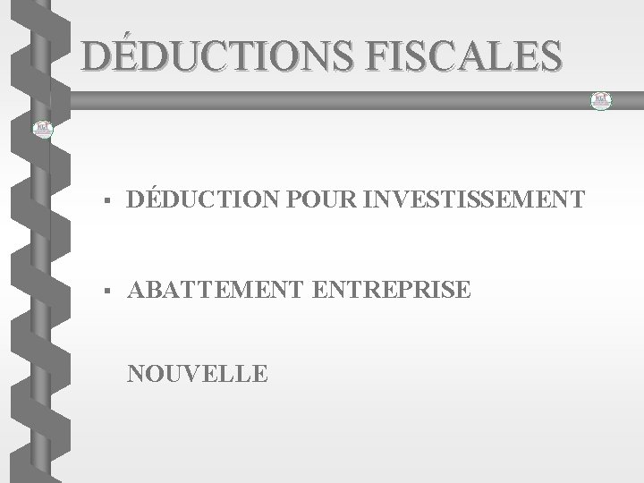 DÉDUCTIONS FISCALES § DÉDUCTION POUR INVESTISSEMENT § ABATTEMENT ENTREPRISE NOUVELLE 