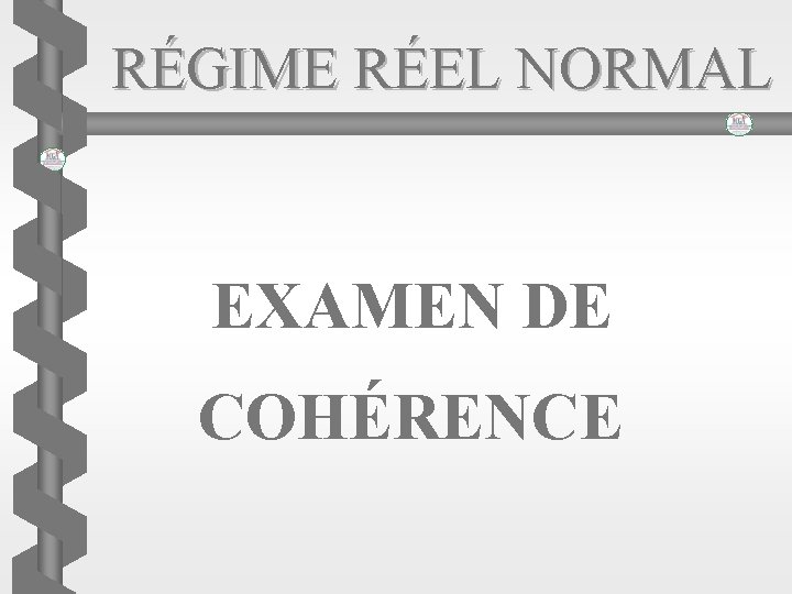 RÉGIME RÉEL NORMAL EXAMEN DE COHÉRENCE 