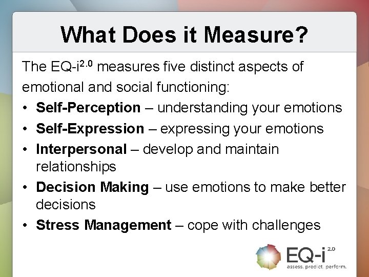What Does it Measure? The EQ-i 2. 0 measures five distinct aspects of emotional
