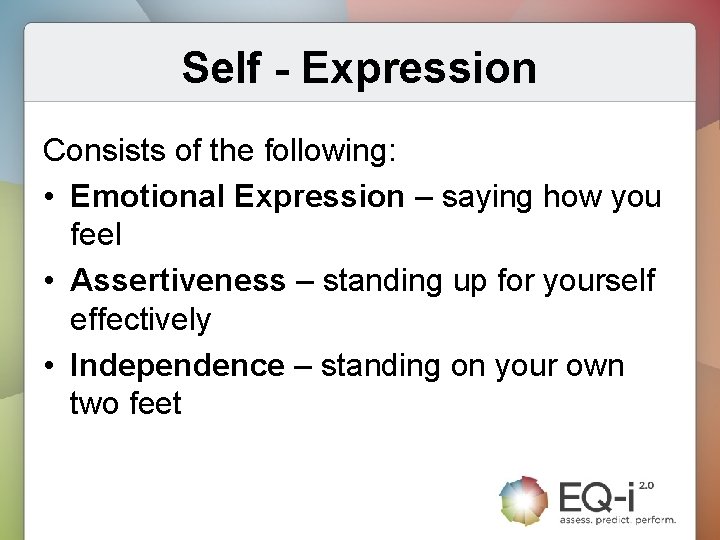 Self - Expression Consists of the following: • Emotional Expression – saying how you