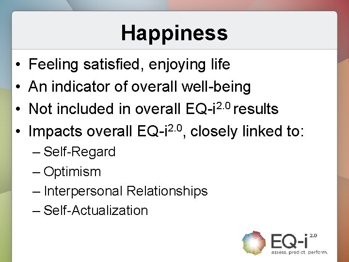 Happiness • • Feeling satisfied, enjoying life An indicator of overall well-being Not included