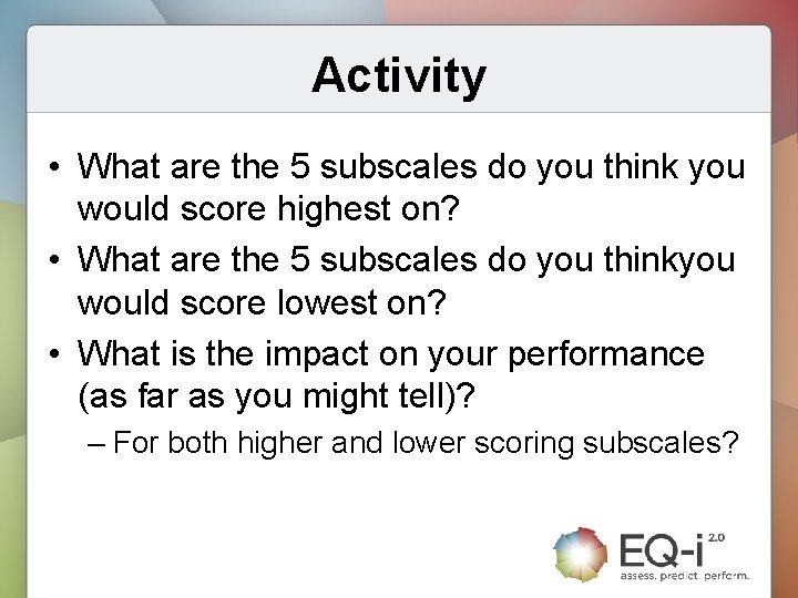 Activity • What are the 5 subscales do you think you would score highest