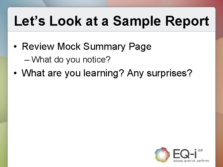 Let’s Look at a Sample Report • Review Mock Summary Page – What do