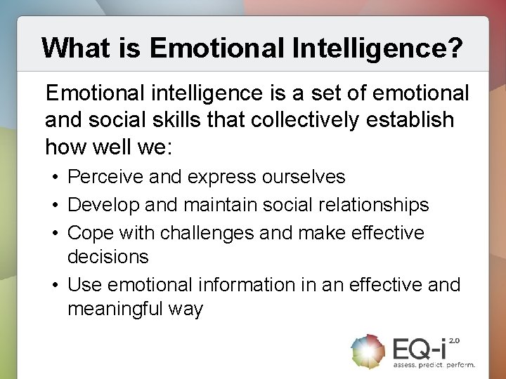 What is Emotional Intelligence? Emotional intelligence is a set of emotional and social skills
