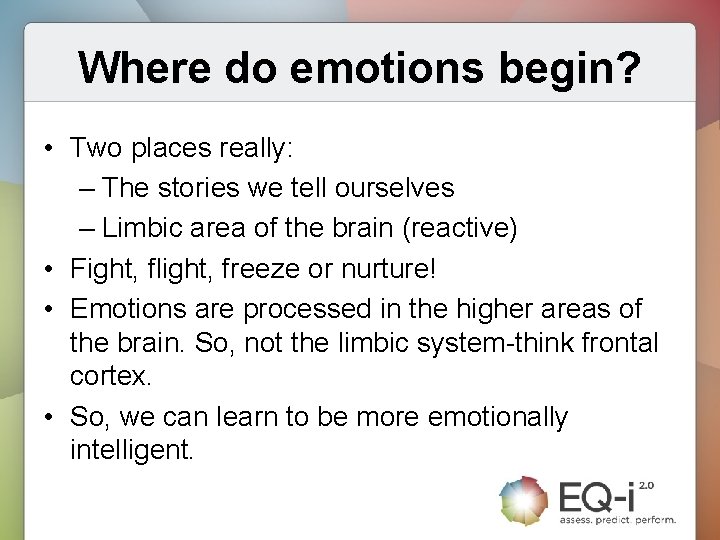 Where do emotions begin? • Two places really: – The stories we tell ourselves