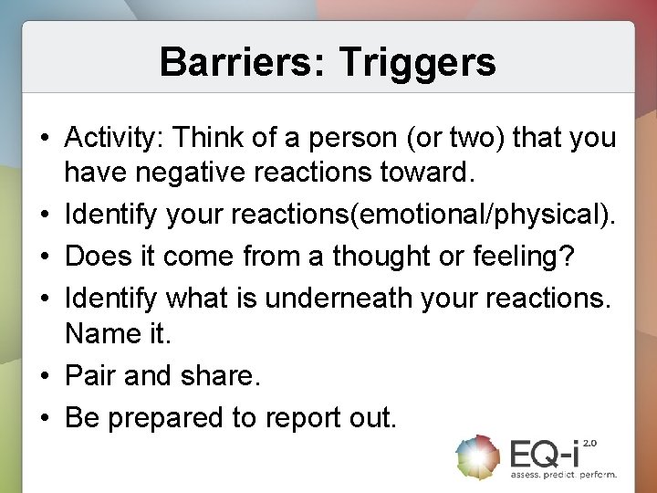 Barriers: Triggers • Activity: Think of a person (or two) that you have negative