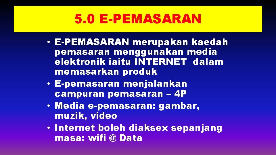 5. 0 E-PEMASARAN • E-PEMASARAN merupakan kaedah pemasaran menggunakan media elektronik iaitu INTERNET dalam