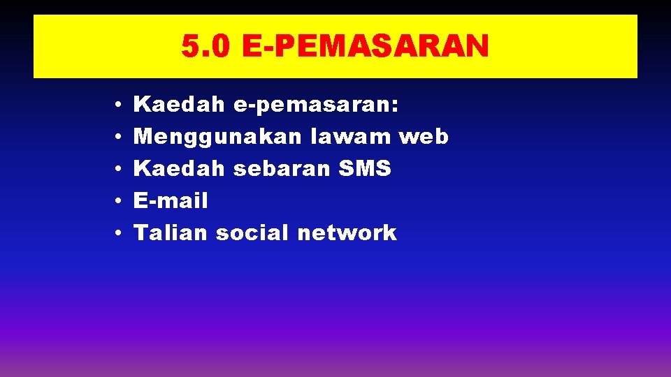 5. 0 E-PEMASARAN • • • Kaedah e-pemasaran: Menggunakan lawam web Kaedah sebaran SMS