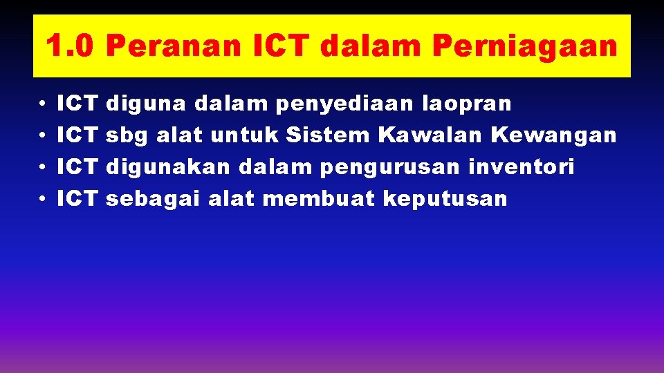 1. 0 Peranan ICT dalam Perniagaan • • ICT ICT diguna dalam penyediaan laopran