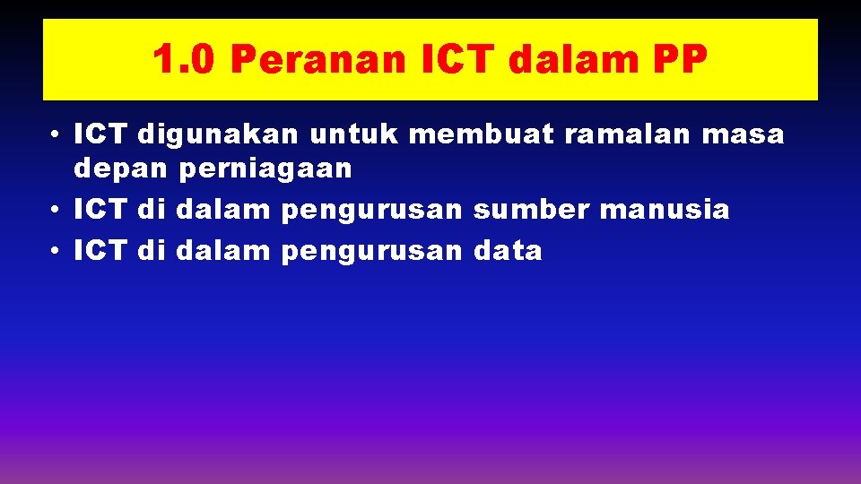 1. 0 Peranan ICT dalam PP • ICT digunakan untuk membuat ramalan masa depan