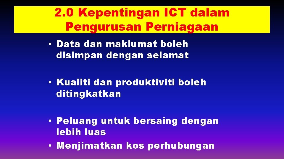 2. 0 Kepentingan ICT dalam Pengurusan Perniagaan • Data dan maklumat boleh disimpan dengan