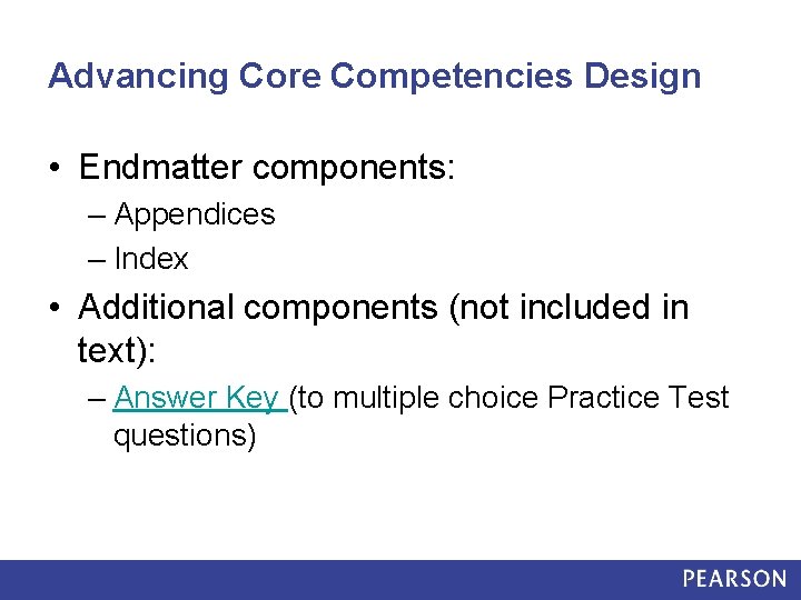 Advancing Core Competencies Design • Endmatter components: – Appendices – Index • Additional components