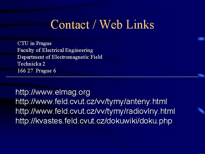 Contact / Web Links CTU in Prague Faculty of Electrical Engineering Department of Electromagnetic Contact / Web Links CTU in Prague Faculty of Electrical Engineering Department of Electromagnetic
