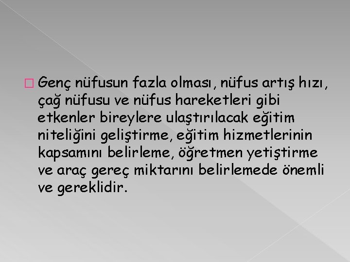 � Genç nüfusun fazla olması, nüfus artış hızı, çağ nüfusu ve nüfus hareketleri gibi