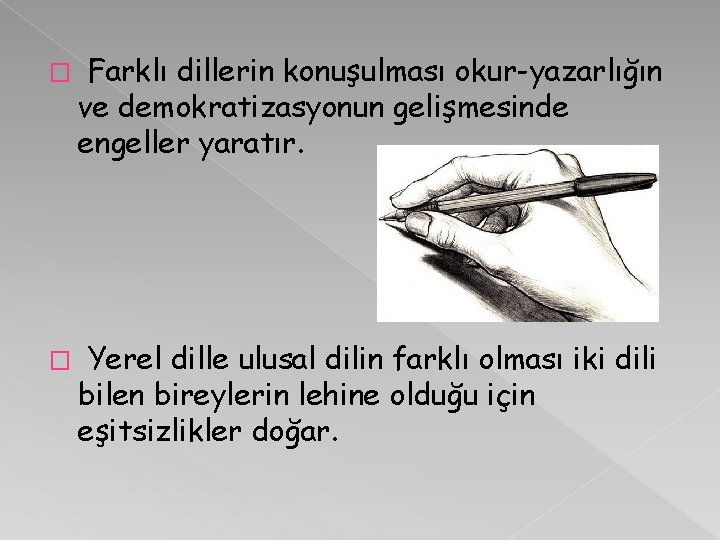 � Farklı dillerin konuşulması okur-yazarlığın ve demokratizasyonun gelişmesinde engeller yaratır. � Yerel dille ulusal