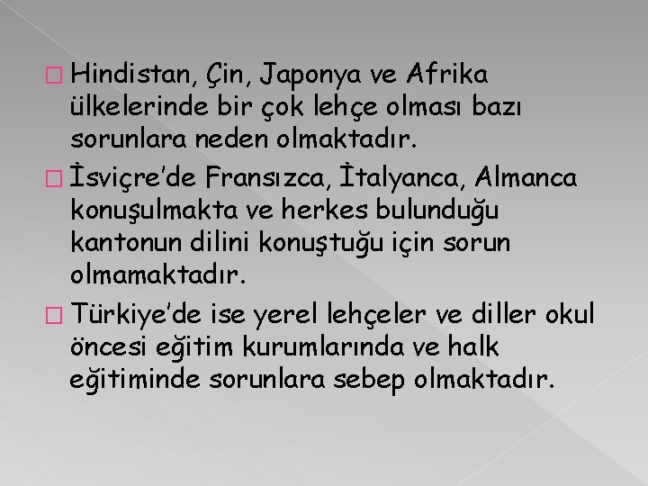 � Hindistan, Çin, Japonya ve Afrika ülkelerinde bir çok lehçe olması bazı sorunlara neden