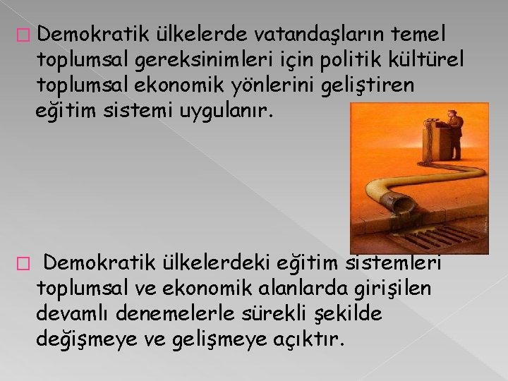 � Demokratik ülkelerde vatandaşların temel toplumsal gereksinimleri için politik kültürel toplumsal ekonomik yönlerini geliştiren