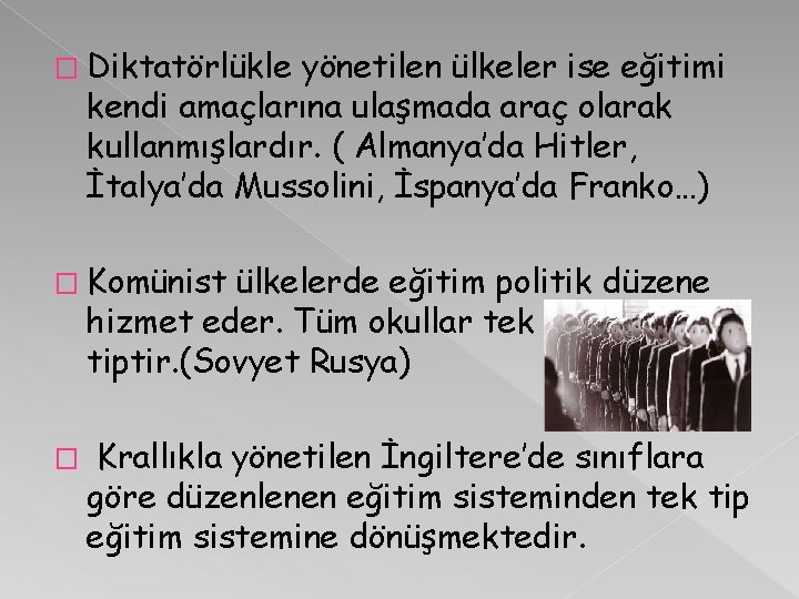 � Diktatörlükle yönetilen ülkeler ise eğitimi kendi amaçlarına ulaşmada araç olarak kullanmışlardır. ( Almanya’da