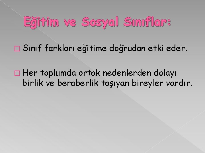 Eğitim ve Sosyal Sınıflar: � Sınıf � Her farkları eğitime doğrudan etki eder. toplumda