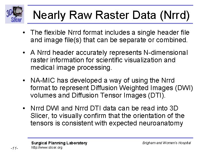 Nearly Raw Raster Data (Nrrd) • The flexible Nrrd format includes a single header