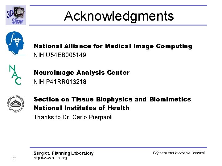 Acknowledgments National Alliance for Medical Image Computing NIH U 54 EB 005149 Neuroimage Analysis