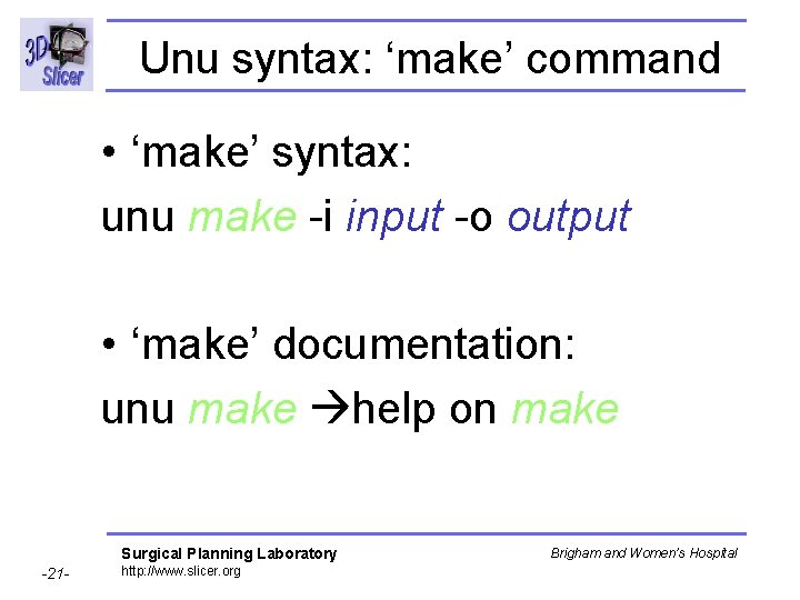 Unu syntax: ‘make’ command • ‘make’ syntax: unu make -i input -o output •