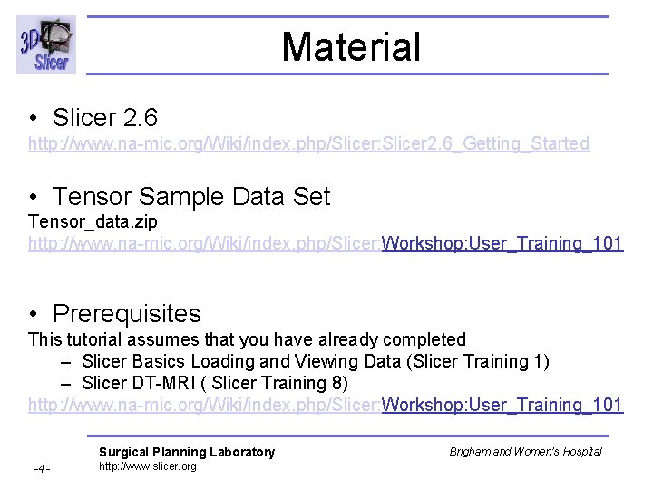 Material • Slicer 2. 6 http: //www. na-mic. org/Wiki/index. php/Slicer: Slicer 2. 6_Getting_Started •