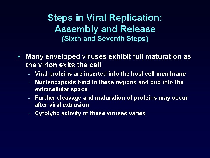 Steps in Viral Replication: Assembly and Release (Sixth and Seventh Steps) • Many enveloped